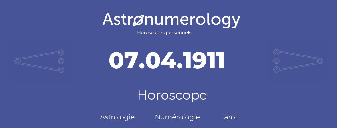 Horoscope pour anniversaire (jour de naissance): 07.04.1911 (7 Avril 1911)