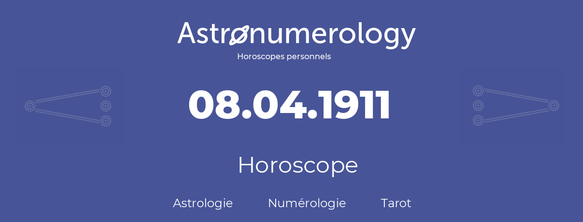 Horoscope pour anniversaire (jour de naissance): 08.04.1911 (8 Avril 1911)