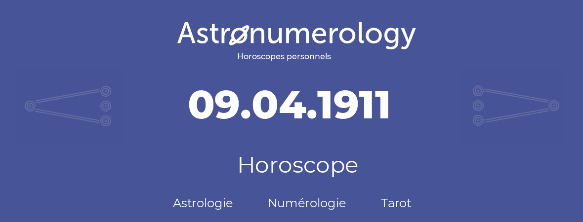 Horoscope pour anniversaire (jour de naissance): 09.04.1911 (09 Avril 1911)