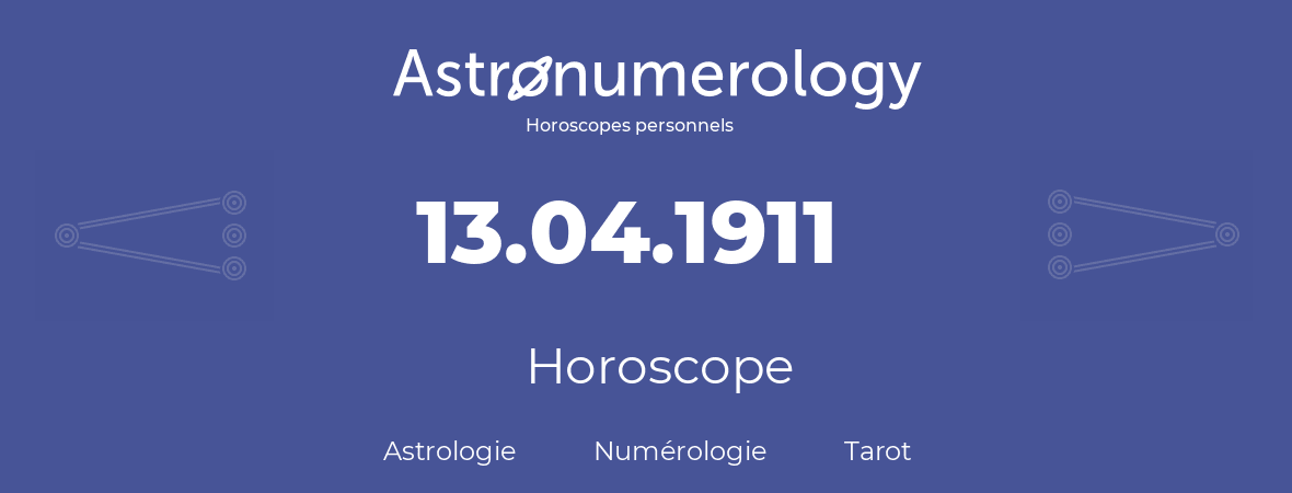 Horoscope pour anniversaire (jour de naissance): 13.04.1911 (13 Avril 1911)