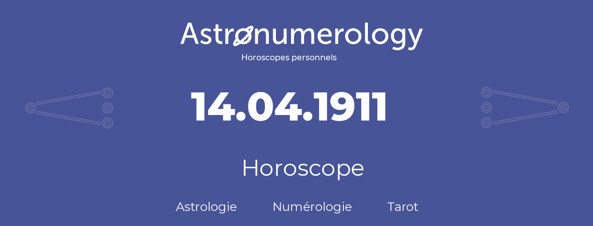 Horoscope pour anniversaire (jour de naissance): 14.04.1911 (14 Avril 1911)