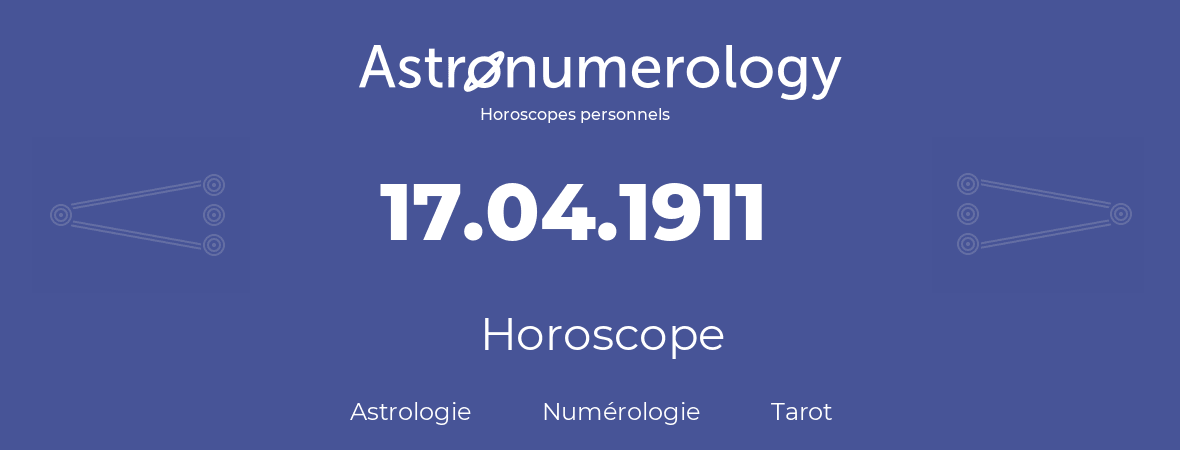 Horoscope pour anniversaire (jour de naissance): 17.04.1911 (17 Avril 1911)