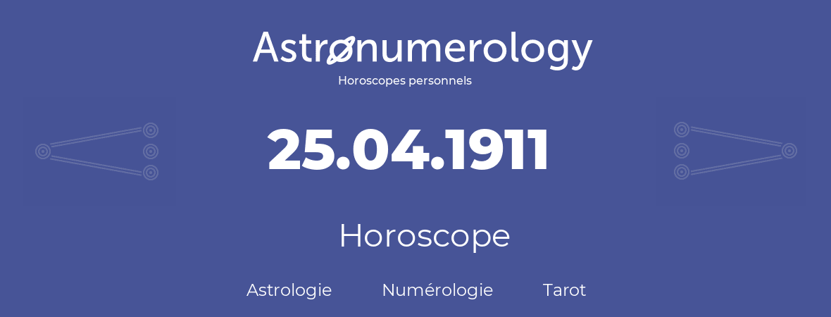 Horoscope pour anniversaire (jour de naissance): 25.04.1911 (25 Avril 1911)