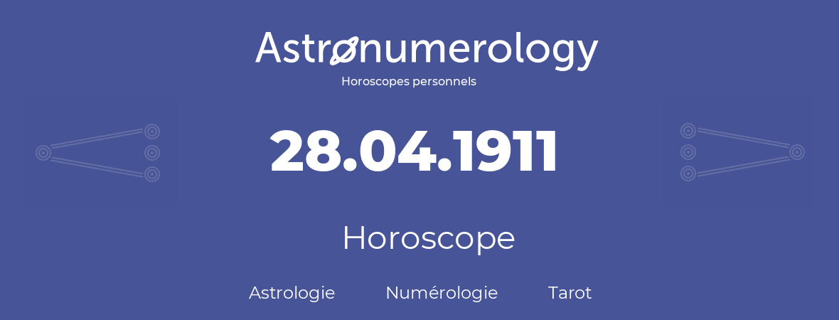Horoscope pour anniversaire (jour de naissance): 28.04.1911 (28 Avril 1911)