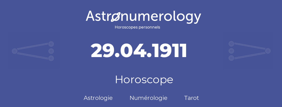 Horoscope pour anniversaire (jour de naissance): 29.04.1911 (29 Avril 1911)