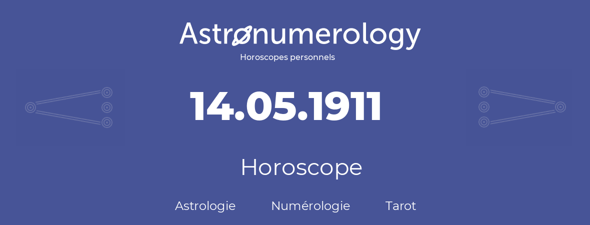 Horoscope pour anniversaire (jour de naissance): 14.05.1911 (14 Mai 1911)
