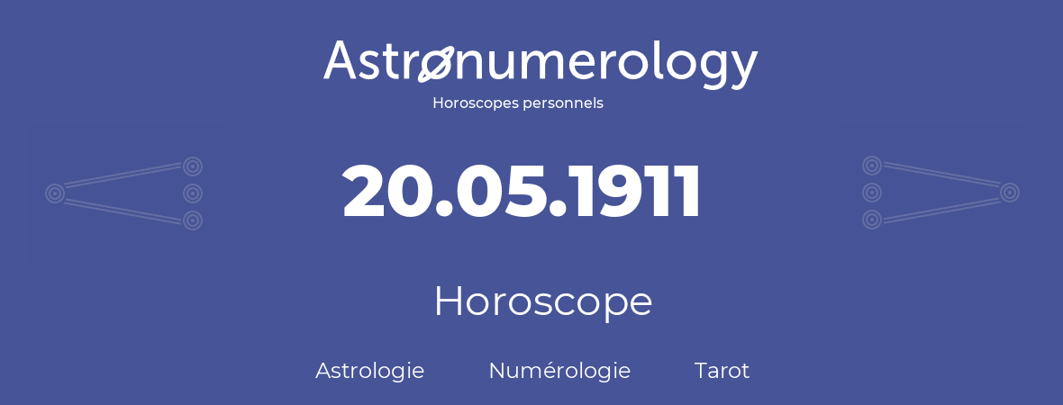 Horoscope pour anniversaire (jour de naissance): 20.05.1911 (20 Mai 1911)