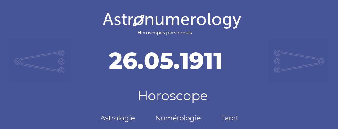 Horoscope pour anniversaire (jour de naissance): 26.05.1911 (26 Mai 1911)