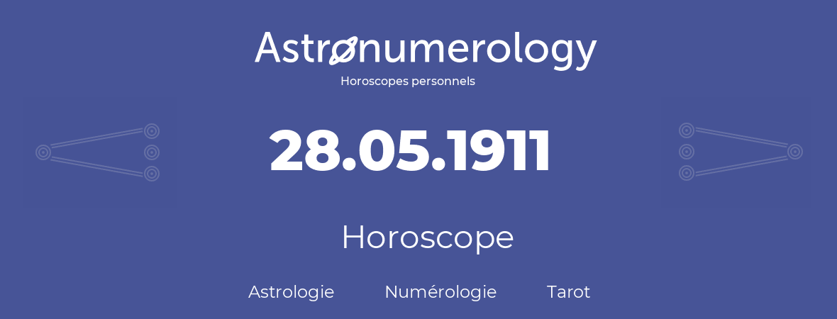 Horoscope pour anniversaire (jour de naissance): 28.05.1911 (28 Mai 1911)