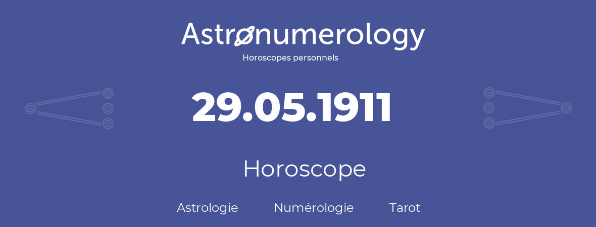 Horoscope pour anniversaire (jour de naissance): 29.05.1911 (29 Mai 1911)