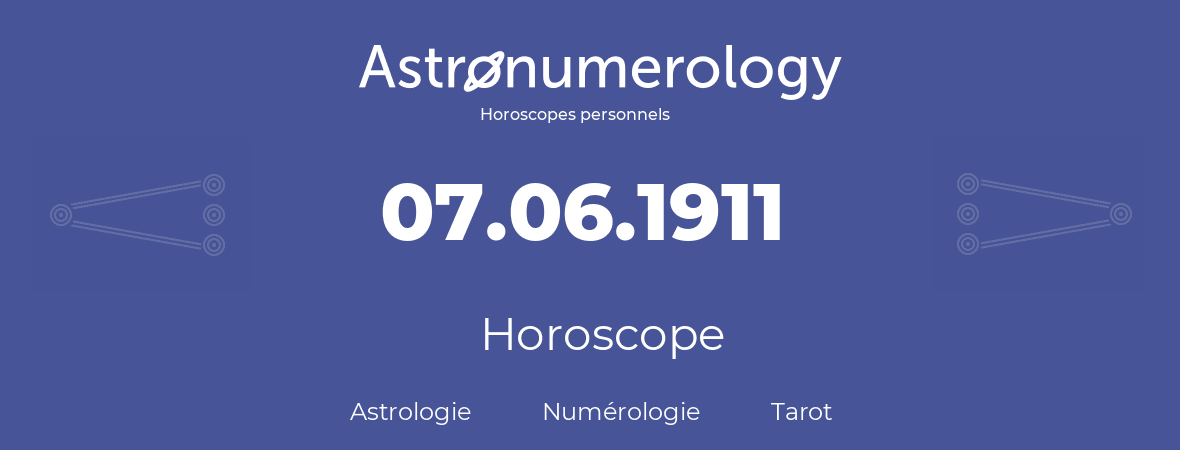 Horoscope pour anniversaire (jour de naissance): 07.06.1911 (07 Juin 1911)