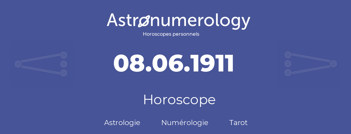 Horoscope pour anniversaire (jour de naissance): 08.06.1911 (08 Juin 1911)