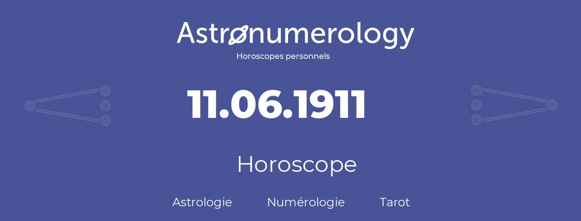 Horoscope pour anniversaire (jour de naissance): 11.06.1911 (11 Juin 1911)
