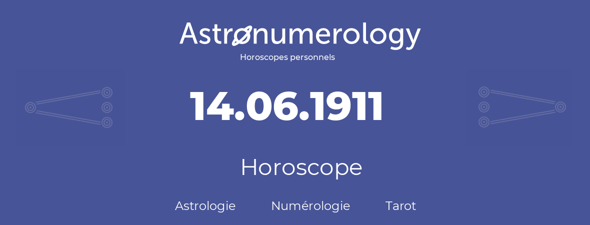 Horoscope pour anniversaire (jour de naissance): 14.06.1911 (14 Juin 1911)