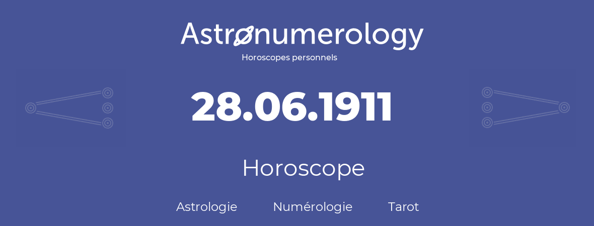 Horoscope pour anniversaire (jour de naissance): 28.06.1911 (28 Juin 1911)