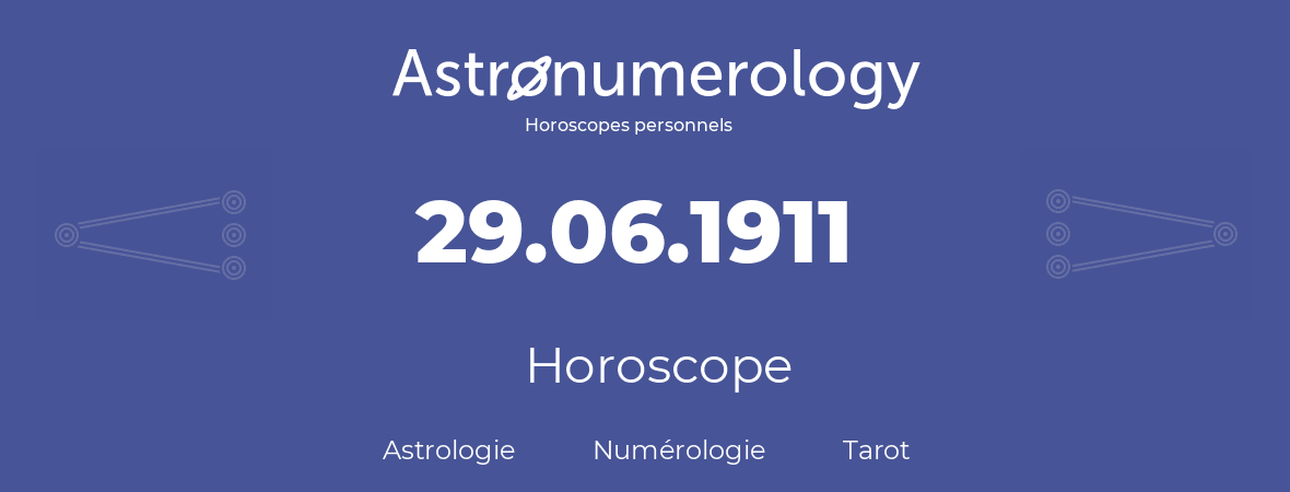 Horoscope pour anniversaire (jour de naissance): 29.06.1911 (29 Juin 1911)