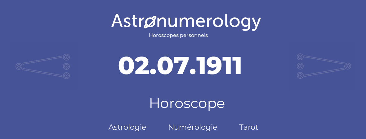 Horoscope pour anniversaire (jour de naissance): 02.07.1911 (02 Juillet 1911)