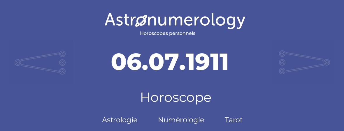 Horoscope pour anniversaire (jour de naissance): 06.07.1911 (06 Juillet 1911)