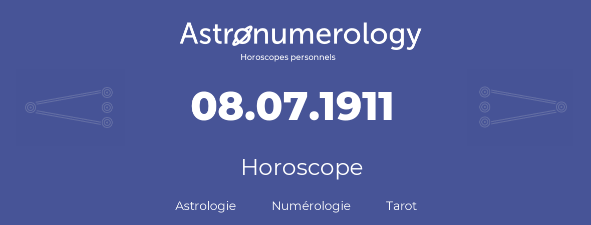 Horoscope pour anniversaire (jour de naissance): 08.07.1911 (8 Juillet 1911)