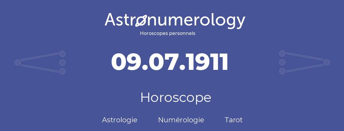 Horoscope pour anniversaire (jour de naissance): 09.07.1911 (09 Juillet 1911)