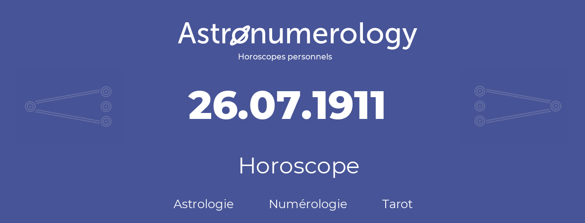 Horoscope pour anniversaire (jour de naissance): 26.07.1911 (26 Juillet 1911)