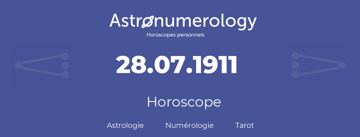 Horoscope pour anniversaire (jour de naissance): 28.07.1911 (28 Juillet 1911)