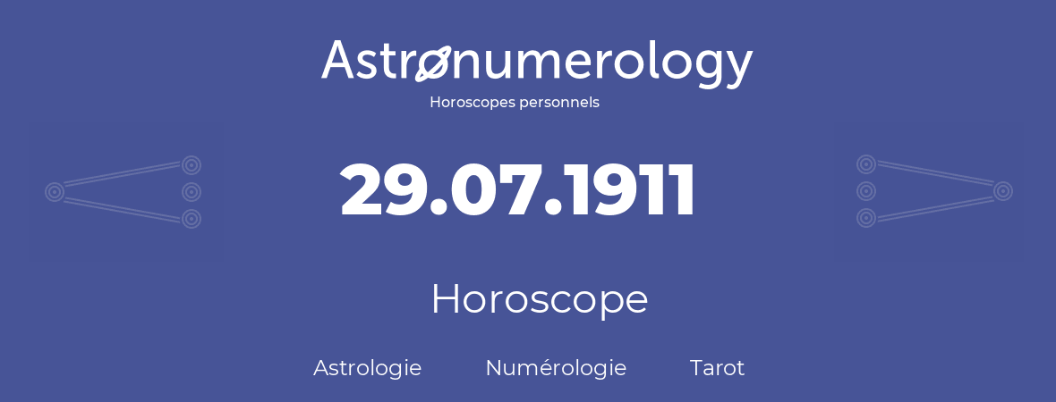 Horoscope pour anniversaire (jour de naissance): 29.07.1911 (29 Juillet 1911)