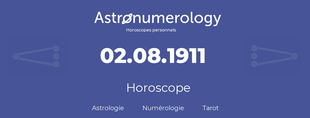 Horoscope pour anniversaire (jour de naissance): 02.08.1911 (02 Août 1911)