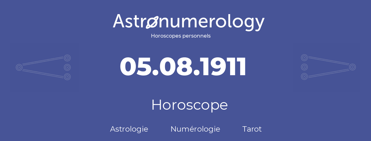 Horoscope pour anniversaire (jour de naissance): 05.08.1911 (05 Août 1911)