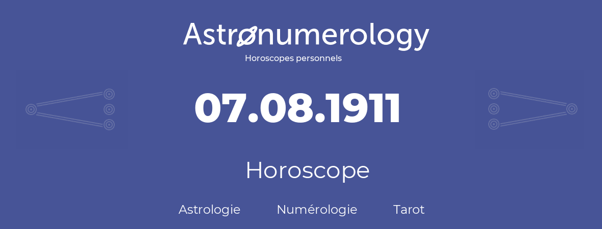 Horoscope pour anniversaire (jour de naissance): 07.08.1911 (07 Août 1911)