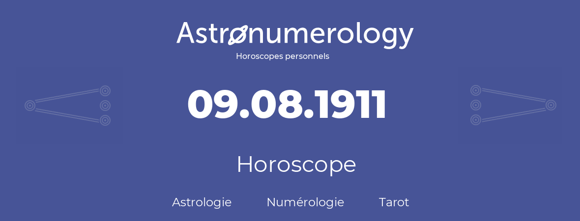 Horoscope pour anniversaire (jour de naissance): 09.08.1911 (09 Août 1911)