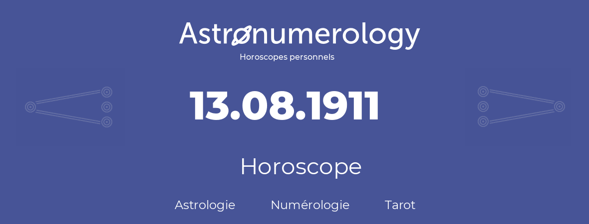 Horoscope pour anniversaire (jour de naissance): 13.08.1911 (13 Août 1911)
