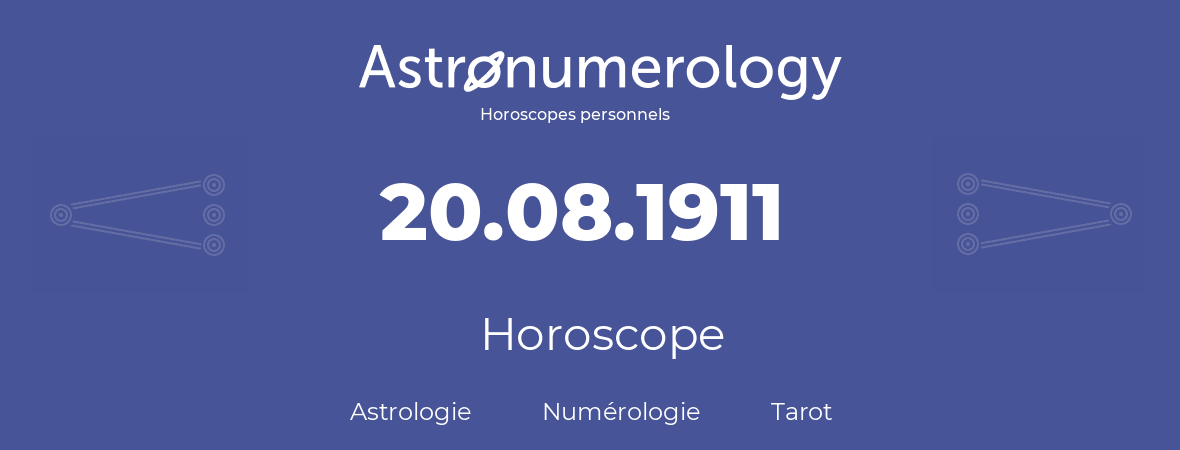 Horoscope pour anniversaire (jour de naissance): 20.08.1911 (20 Août 1911)