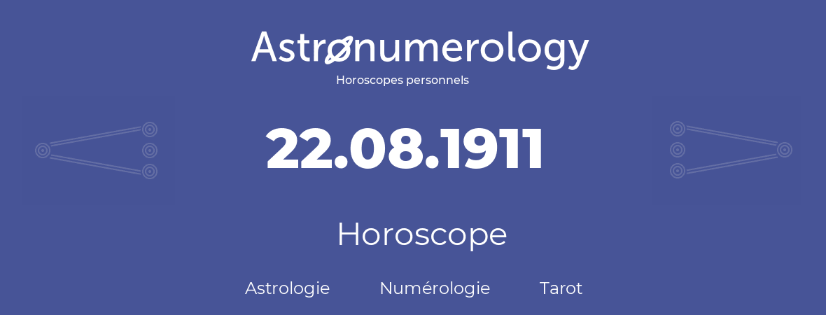 Horoscope pour anniversaire (jour de naissance): 22.08.1911 (22 Août 1911)
