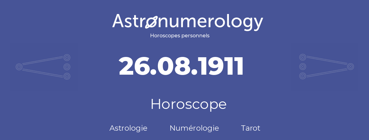 Horoscope pour anniversaire (jour de naissance): 26.08.1911 (26 Août 1911)