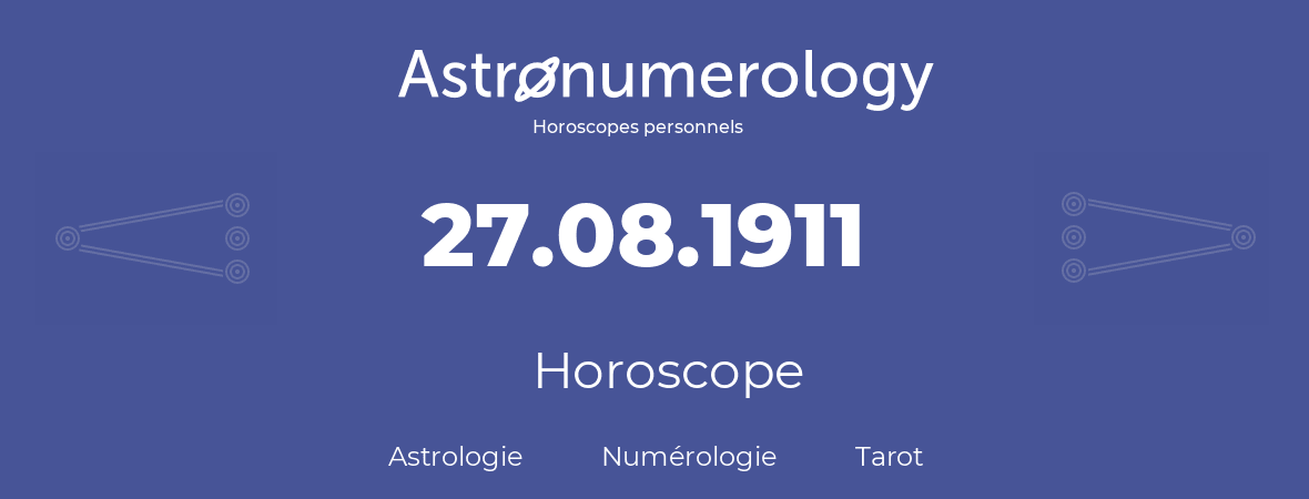 Horoscope pour anniversaire (jour de naissance): 27.08.1911 (27 Août 1911)
