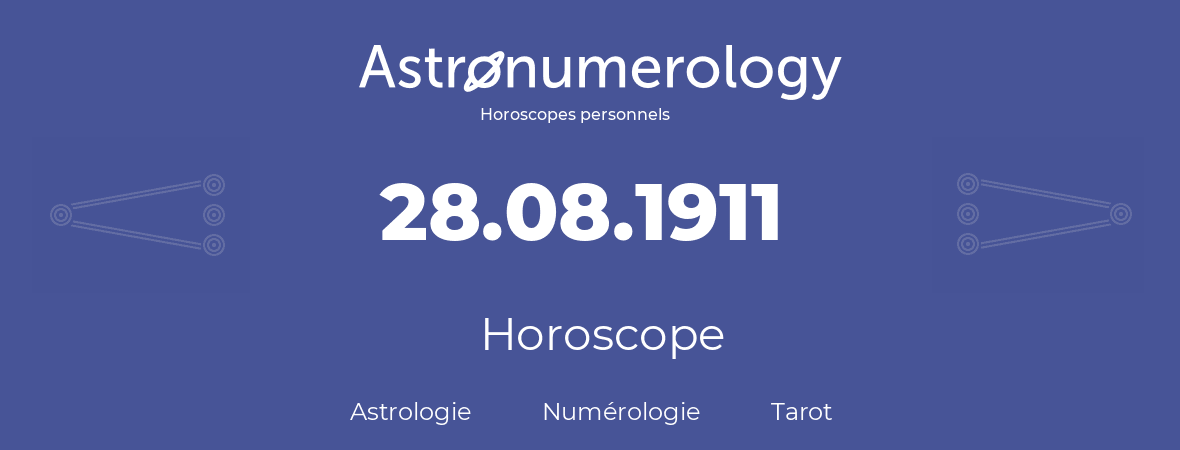 Horoscope pour anniversaire (jour de naissance): 28.08.1911 (28 Août 1911)