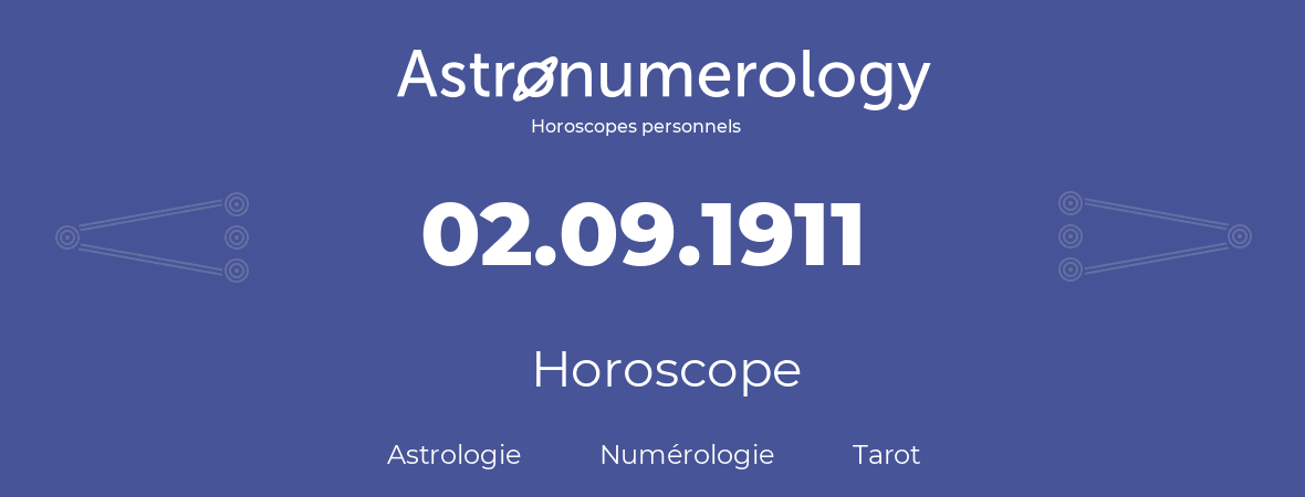 Horoscope pour anniversaire (jour de naissance): 02.09.1911 (02 Septembre 1911)