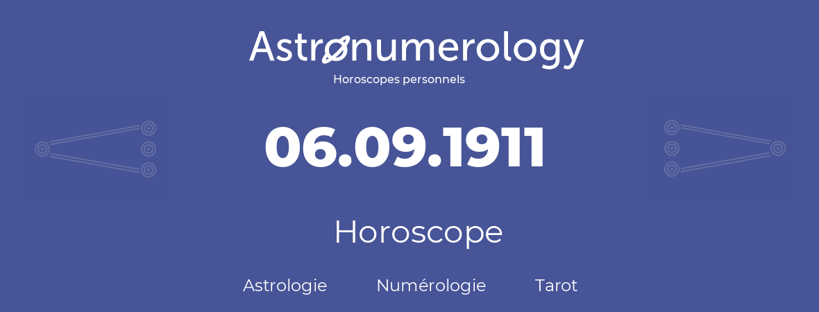 Horoscope pour anniversaire (jour de naissance): 06.09.1911 (6 Septembre 1911)