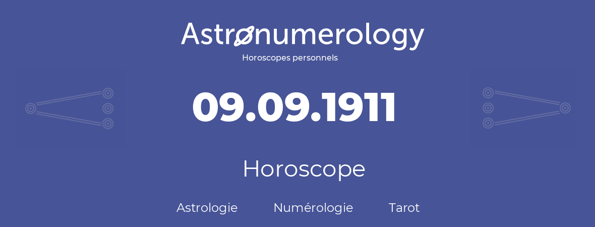 Horoscope pour anniversaire (jour de naissance): 09.09.1911 (9 Septembre 1911)