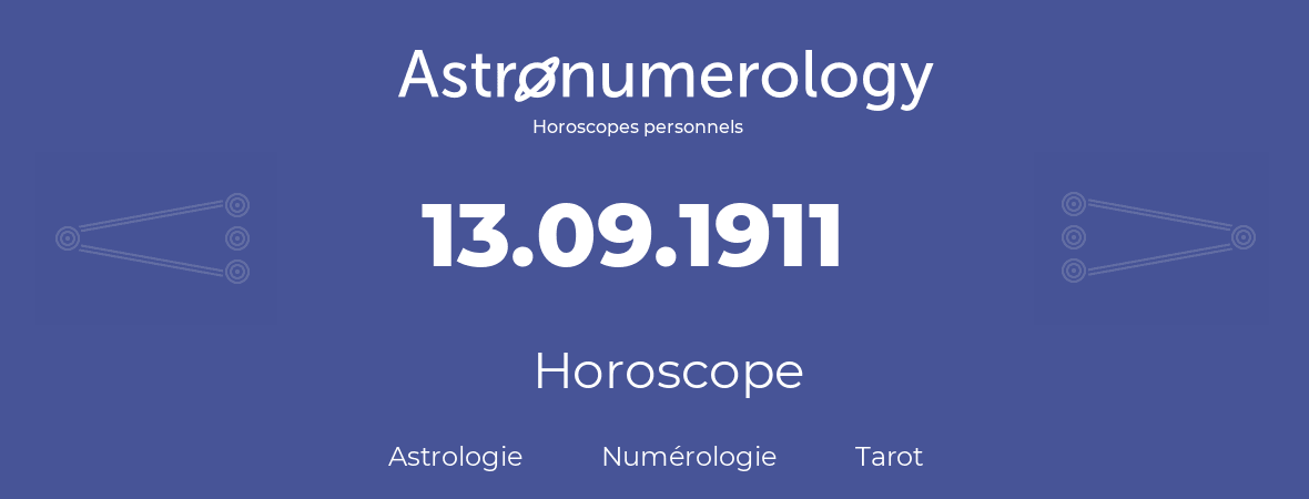 Horoscope pour anniversaire (jour de naissance): 13.09.1911 (13 Septembre 1911)