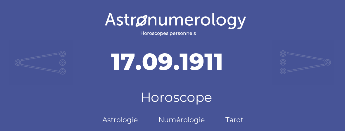 Horoscope pour anniversaire (jour de naissance): 17.09.1911 (17 Septembre 1911)