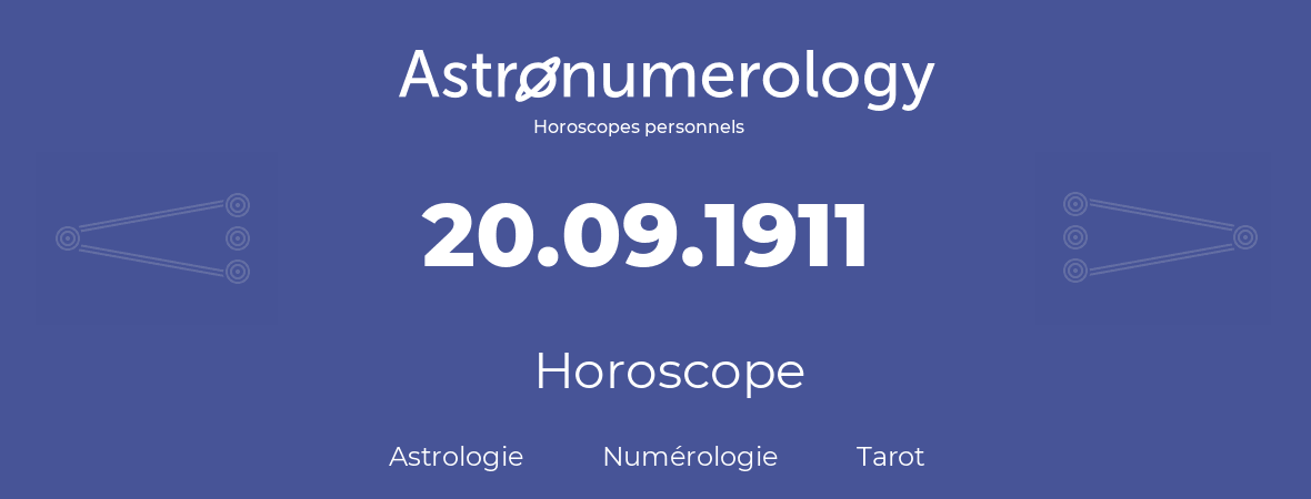 Horoscope pour anniversaire (jour de naissance): 20.09.1911 (20 Septembre 1911)
