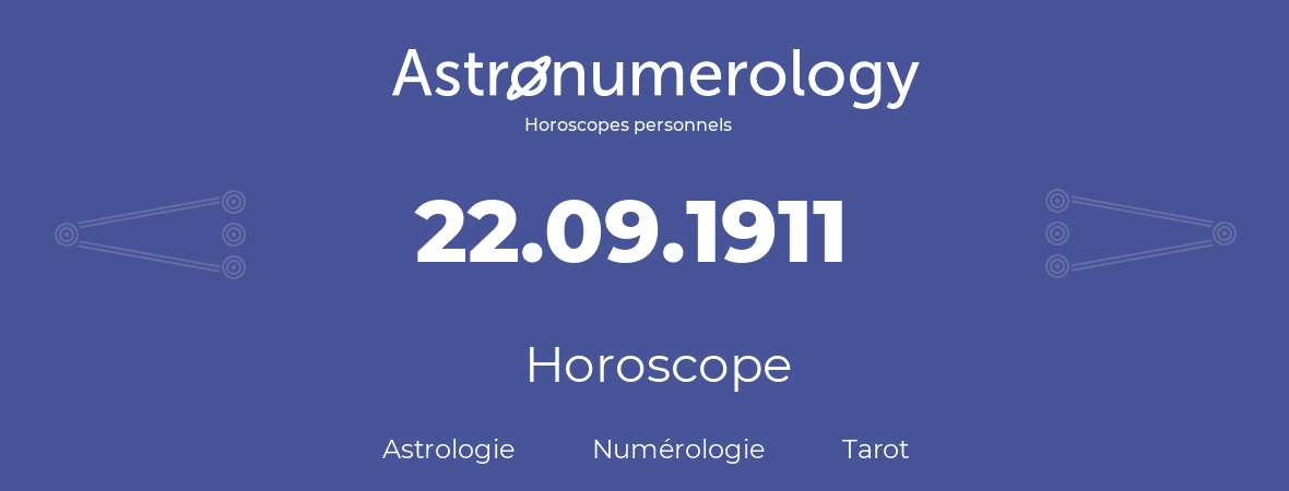 Horoscope pour anniversaire (jour de naissance): 22.09.1911 (22 Septembre 1911)