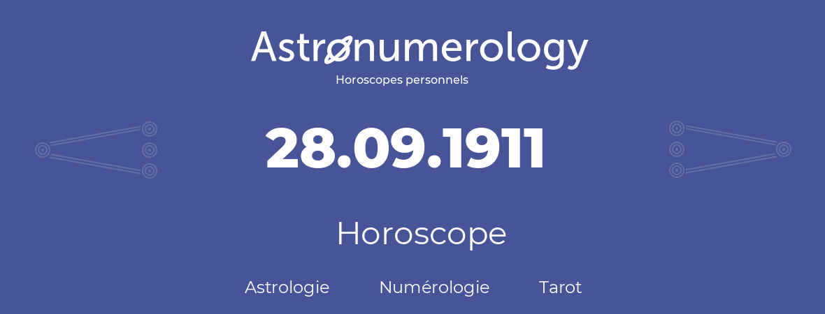 Horoscope pour anniversaire (jour de naissance): 28.09.1911 (28 Septembre 1911)