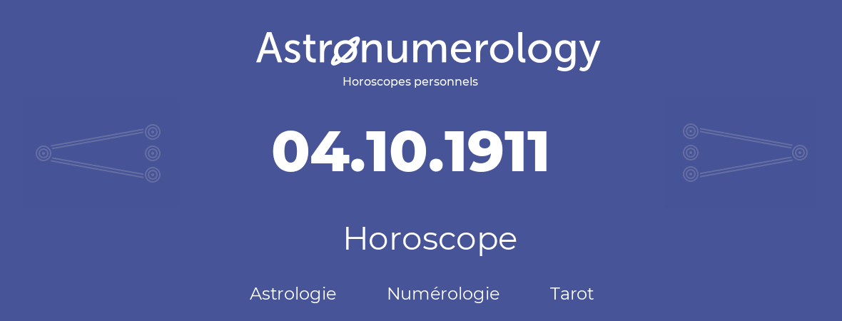 Horoscope pour anniversaire (jour de naissance): 04.10.1911 (04 Octobre 1911)