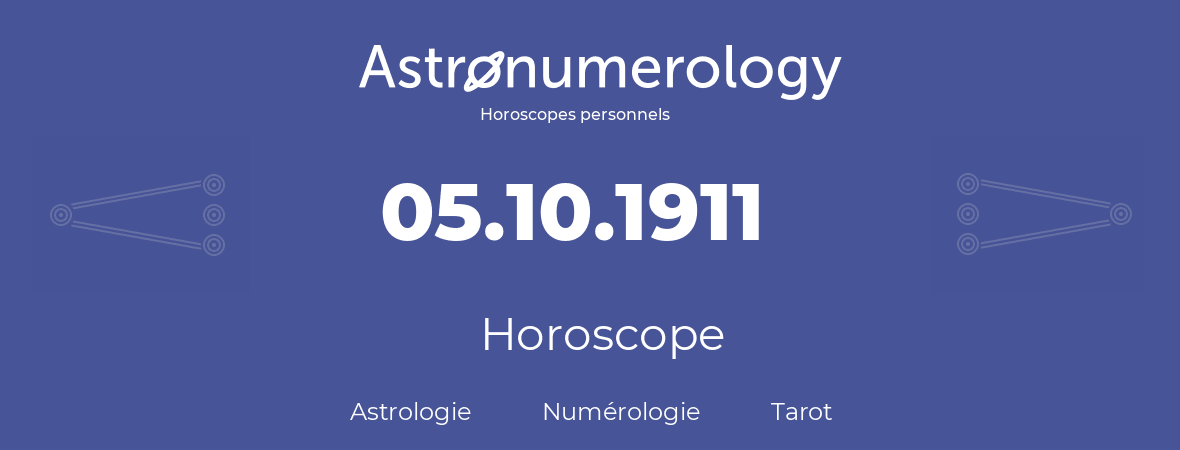 Horoscope pour anniversaire (jour de naissance): 05.10.1911 (05 Octobre 1911)