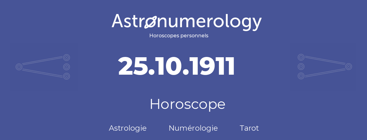 Horoscope pour anniversaire (jour de naissance): 25.10.1911 (25 Octobre 1911)