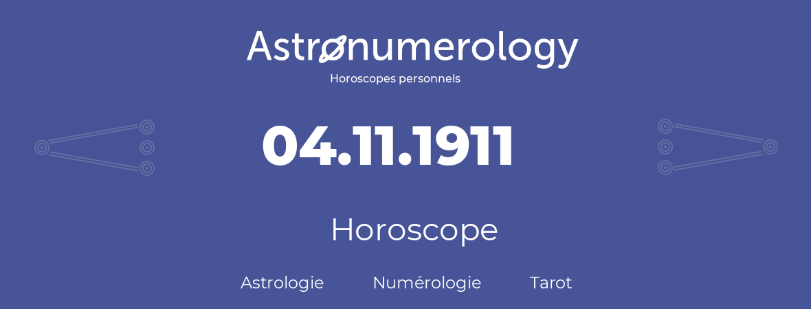 Horoscope pour anniversaire (jour de naissance): 04.11.1911 (04 Novembre 1911)