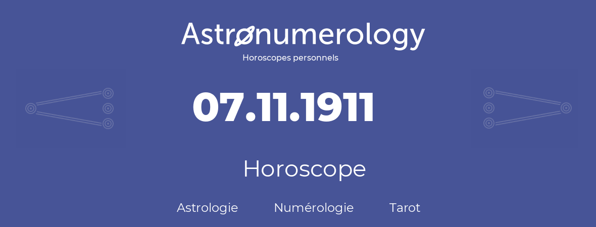 Horoscope pour anniversaire (jour de naissance): 07.11.1911 (7 Novembre 1911)